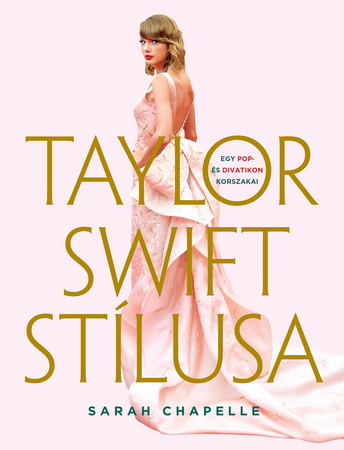 Borítókép: Taylor Swift stílusa – Egy pop- és divatikon korszakai ( Éldekorált kiadás )
