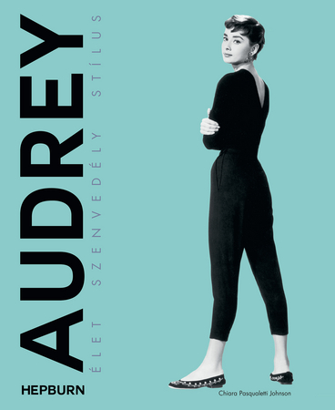 Borítókép: Audrey Hepburn – Élet, szenvedély, stílus
