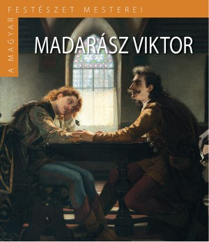 A Magyar Festészet Mesterei II. sorozat 1. kötet Madarász Viktor