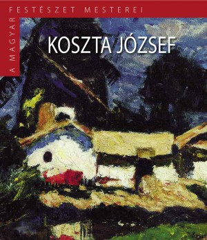 A Magyar Festészet Mesterei II. sorozat 4. kötet Koszta József