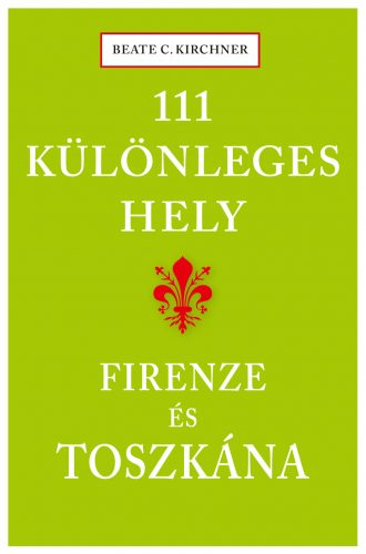 111 különleges hely - Firenze és Toszkána