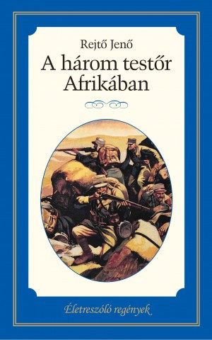 Életreszóló regények sorozat 14. kötet  A három testőr Afrikában