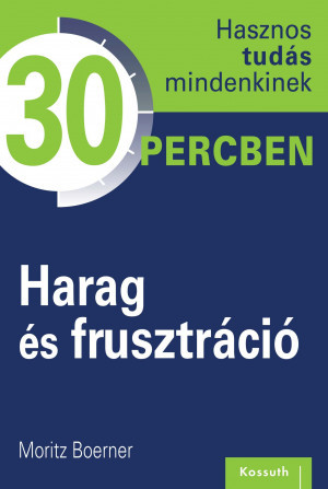 Hasznos tudás mindenkinek 30 percben – 9. Harag és frusztráció