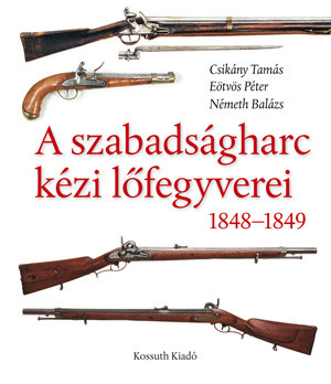 A szabadságharc kézi lőfegyverei 1848-1849