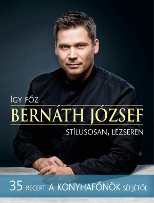 Így főz Bernáth József – stílusosan, lezseren